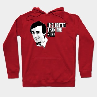 Alan Partridge Hotter Than The Sun Quote Hoodie